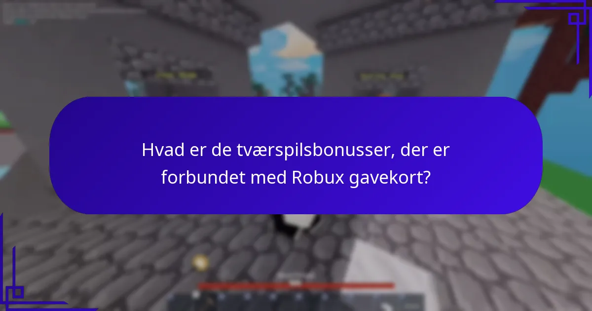 Hvad er de tværspilsbonusser, der er forbundet med Robux gavekort?