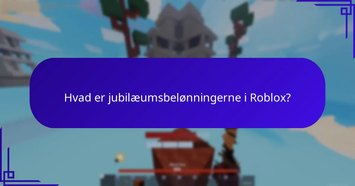 Hvad er jubilæumsbelønningerne i Roblox?