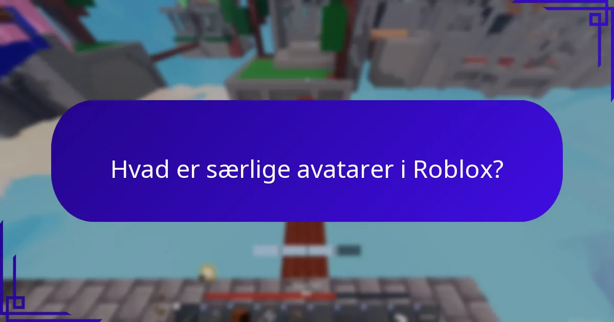 Hvad er særlige avatarer i Roblox?