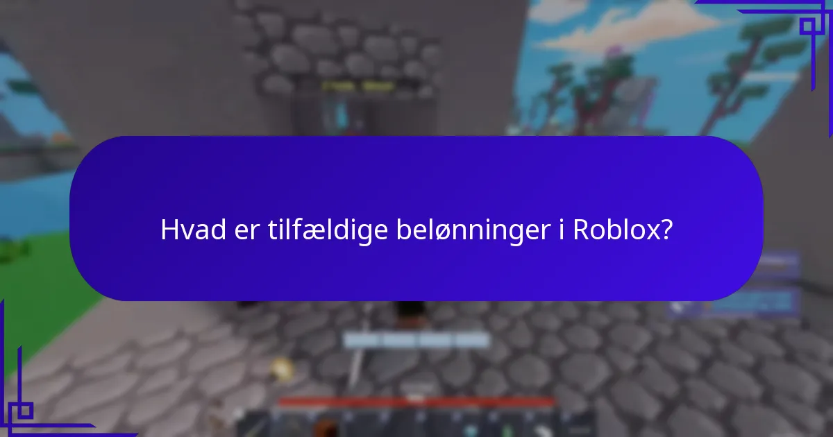 Hvad er tilfældige belønninger i Roblox?