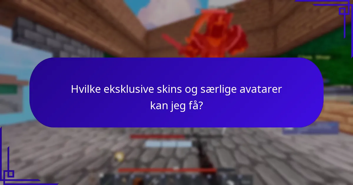 Hvilke eksklusive skins og særlige avatarer kan jeg få?