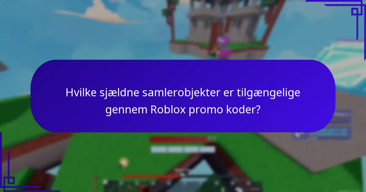 Hvilke sjældne samlerobjekter er tilgængelige gennem Roblox promo koder?