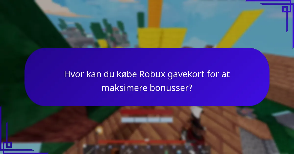 Hvad er de bedste praksisser for at maksimere Robux gavekort bonusser?